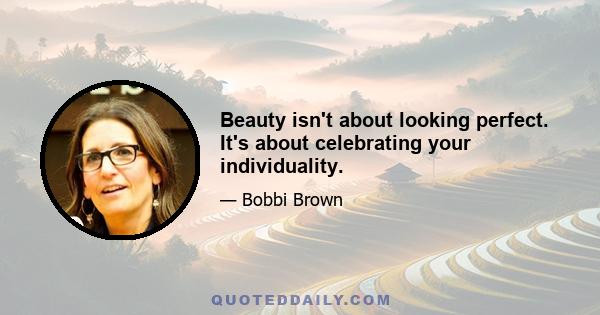 Beauty isn't about looking perfect. It's about celebrating your individuality.