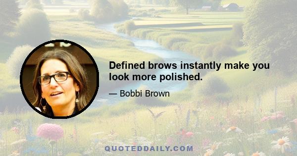 Defined brows instantly make you look more polished.