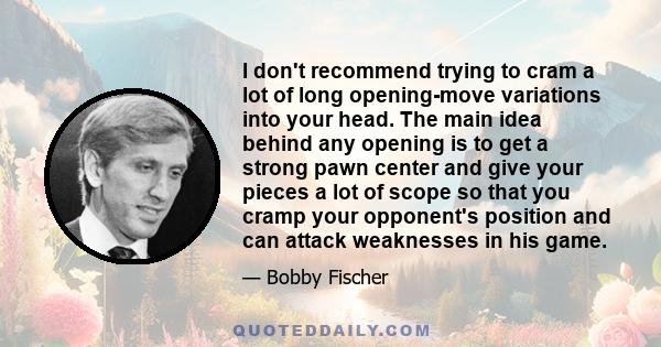 I don't recommend trying to cram a lot of long opening-move variations into your head. The main idea behind any opening is to get a strong pawn center and give your pieces a lot of scope so that you cramp your