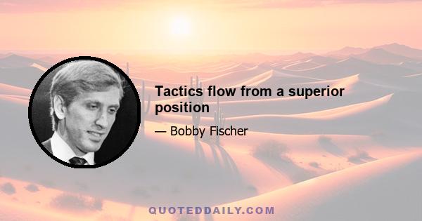 Tactics flow from a superior position