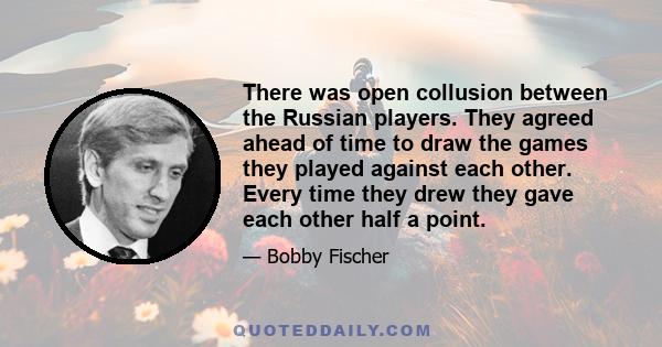 There was open collusion between the Russian players. They agreed ahead of time to draw the games they played against each other. Every time they drew they gave each other half a point.