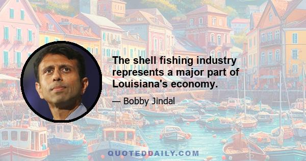 The shell fishing industry represents a major part of Louisiana's economy.