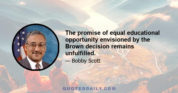 The promise of equal educational opportunity envisioned by the Brown decision remains unfulfilled.