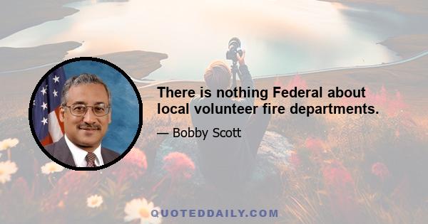 There is nothing Federal about local volunteer fire departments.