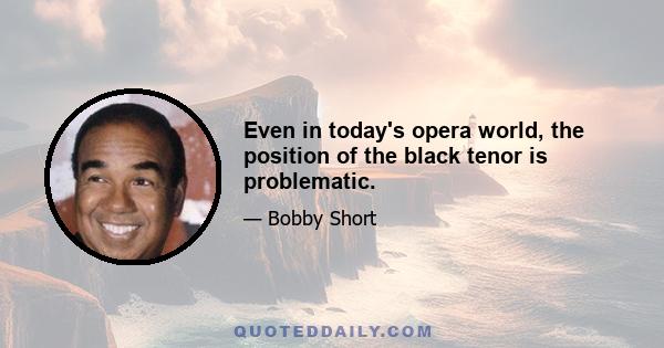 Even in today's opera world, the position of the black tenor is problematic.