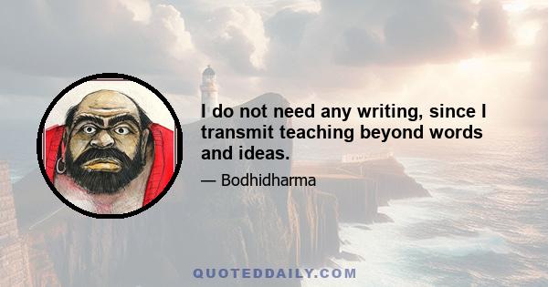 I do not need any writing, since I transmit teaching beyond words and ideas.