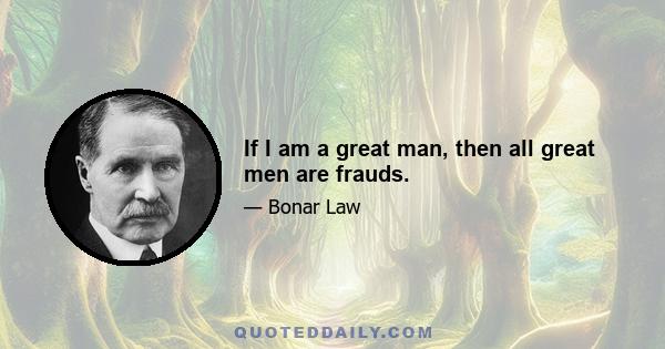 If I am a great man, then all great men are frauds.