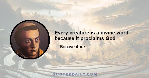 Every creature is a divine word because it proclaims God