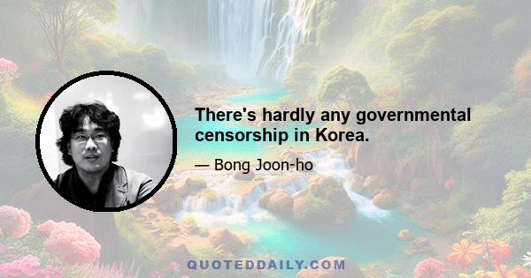 There's hardly any governmental censorship in Korea.