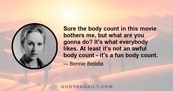 Sure the body count in this movie bothers me, but what are you gonna do? It's what everybody likes. At least it's not an awful body count - it's a fun body count.