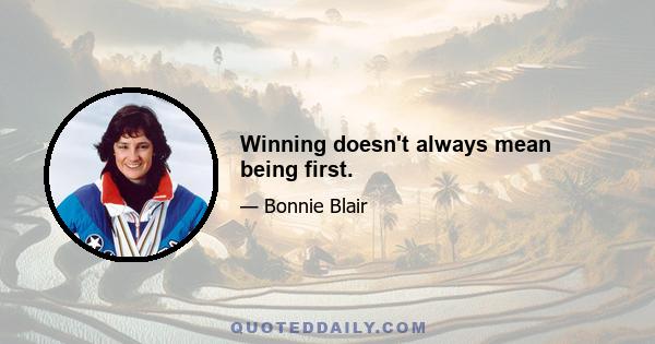 Winning doesn't always mean being first.