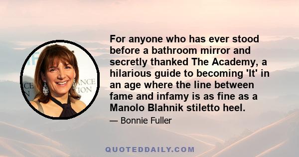 For anyone who has ever stood before a bathroom mirror and secretly thanked The Academy, a hilarious guide to becoming 'It' in an age where the line between fame and infamy is as fine as a Manolo Blahnik stiletto heel.