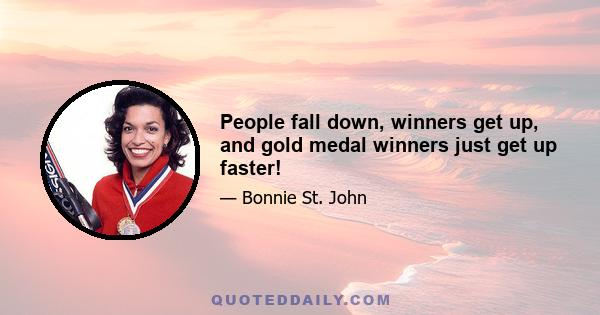 People fall down, winners get up, and gold medal winners just get up faster!