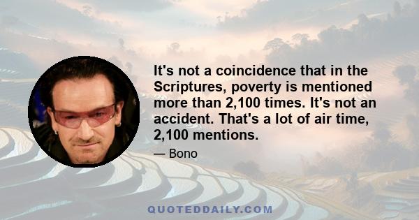 It's not a coincidence that in the Scriptures, poverty is mentioned more than 2,100 times. It's not an accident. That's a lot of air time, 2,100 mentions.