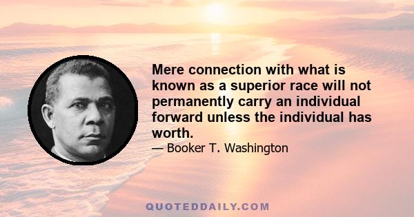 Mere connection with what is known as a superior race will not permanently carry an individual forward unless the individual has worth.