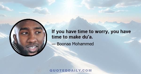 If you have time to worry, you have time to make du'a.