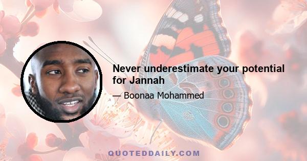 Never underestimate your potential for Jannah