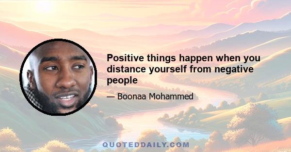 Positive things happen when you distance yourself from negative people