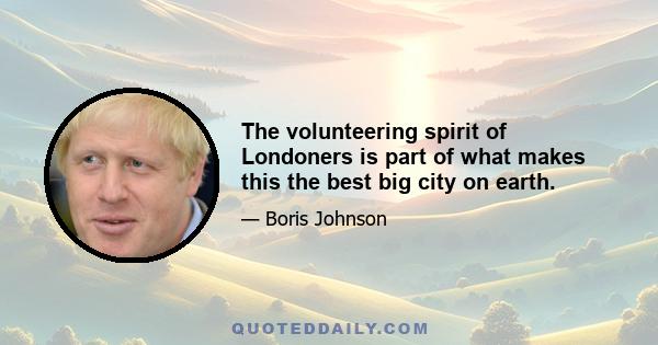 The volunteering spirit of Londoners is part of what makes this the best big city on earth.