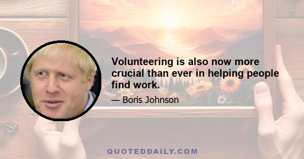 Volunteering is also now more crucial than ever in helping people find work.