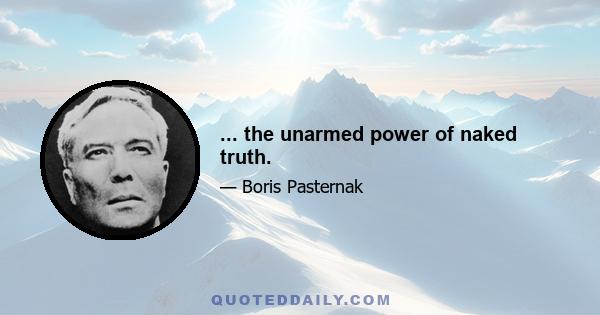 ... the unarmed power of naked truth.