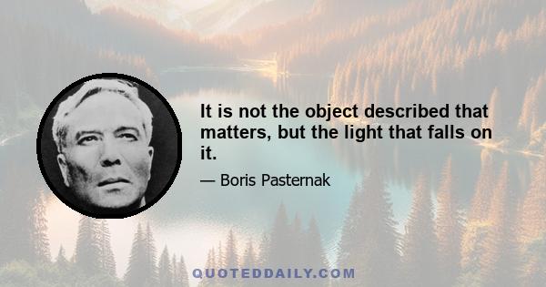 It is not the object described that matters, but the light that falls on it.