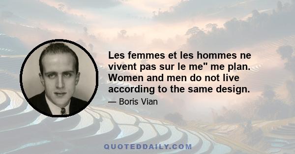 Les femmes et les hommes ne vivent pas sur le me me plan. Women and men do not live according to the same design.