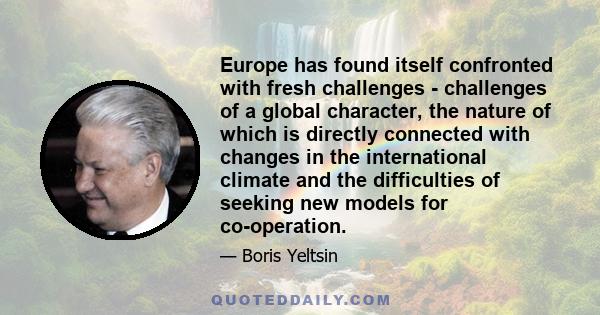 Europe has found itself confronted with fresh challenges - challenges of a global character, the nature of which is directly connected with changes in the international climate and the difficulties of seeking new models 