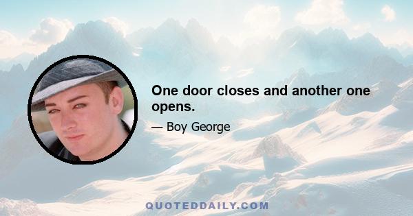 One door closes and another one opens.