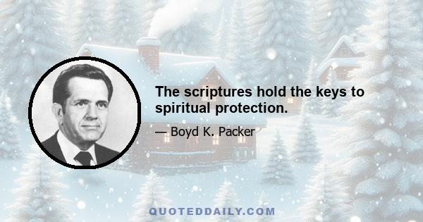 The scriptures hold the keys to spiritual protection.