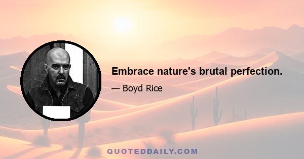 Embrace nature's brutal perfection.