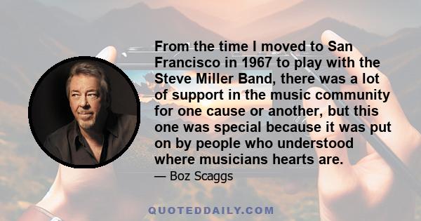 From the time I moved to San Francisco in 1967 to play with the Steve Miller Band, there was a lot of support in the music community for one cause or another, but this one was special because it was put on by people who 