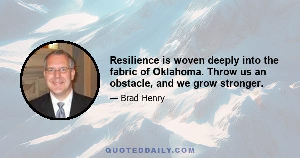 Resilience is woven deeply into the fabric of Oklahoma. Throw us an obstacle, and we grow stronger.