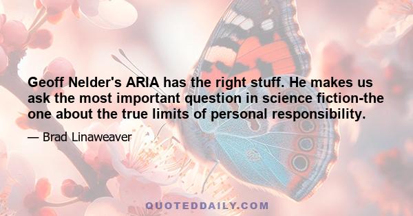 Geoff Nelder's ARIA has the right stuff. He makes us ask the most important question in science fiction-the one about the true limits of personal responsibility.