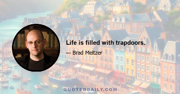 Life is filled with trapdoors.