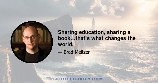 Sharing education, sharing a book…that’s what changes the world.