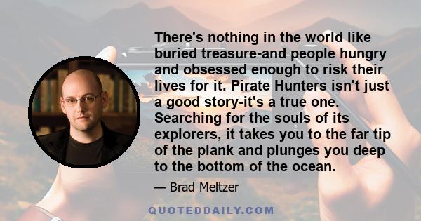 There's nothing in the world like buried treasure-and people hungry and obsessed enough to risk their lives for it. Pirate Hunters isn't just a good story-it's a true one. Searching for the souls of its explorers, it