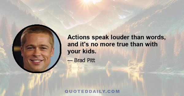 Actions speak louder than words, and it's no more true than with your kids.