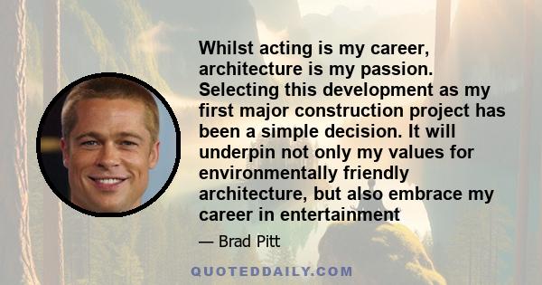 Whilst acting is my career, architecture is my passion. Selecting this development as my first major construction project has been a simple decision. It will underpin not only my values for environmentally friendly