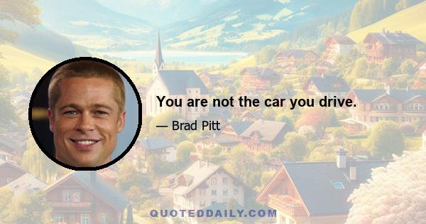 You are not the car you drive.