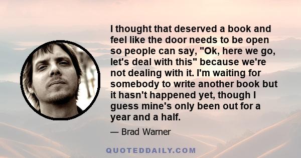 I thought that deserved a book and feel like the door needs to be open so people can say, Ok, here we go, let's deal with this because we're not dealing with it. I'm waiting for somebody to write another book but it