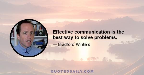 Effective communication is the best way to solve problems.