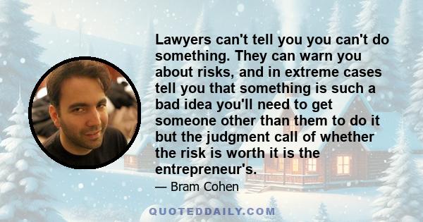 Lawyers can't tell you you can't do something. They can warn you about risks, and in extreme cases tell you that something is such a bad idea you'll need to get someone other than them to do it but the judgment call of