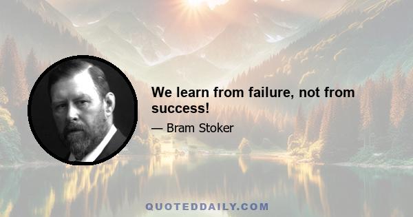 We learn from failure, not from success!