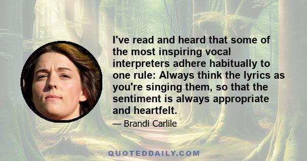 I've read and heard that some of the most inspiring vocal interpreters adhere habitually to one rule: Always think the lyrics as you're singing them, so that the sentiment is always appropriate and heartfelt.