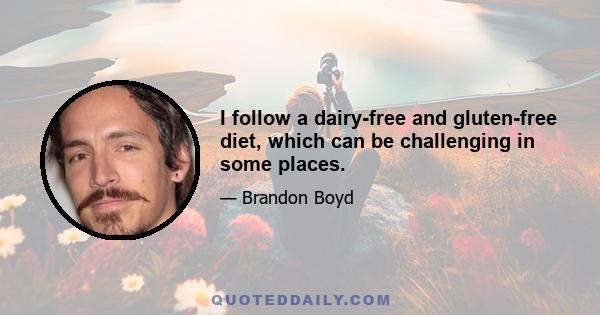 I follow a dairy-free and gluten-free diet, which can be challenging in some places.