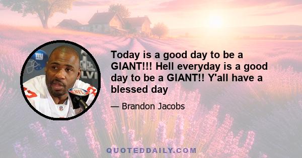 Today is a good day to be a GIANT!!! Hell everyday is a good day to be a GIANT!! Y'all have a blessed day