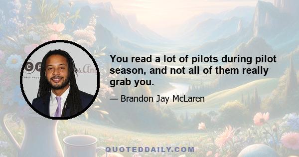 You read a lot of pilots during pilot season, and not all of them really grab you.