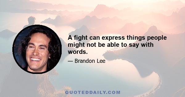 A fight can express things people might not be able to say with words.