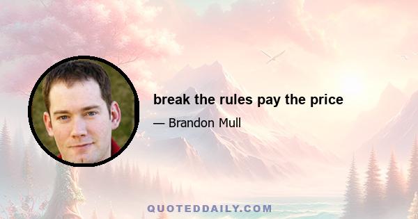 break the rules pay the price